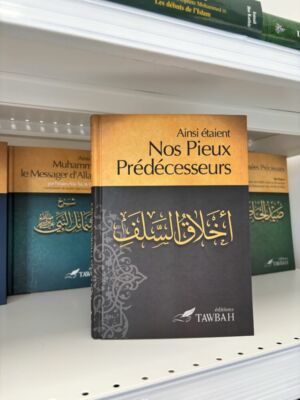 AINSI ÉTAIENT NOS PIEUX PRÉDÉCESSEURS (éditions tawbah)