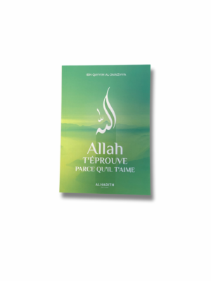 ALLAH T’ÉPROUVE PARCE QU’IL T’AIME