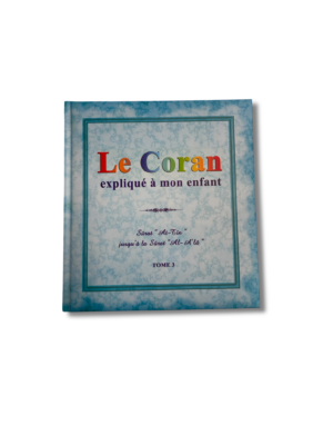LE CORAN EXPLIQUÉ À MON ENFANT - tome 3