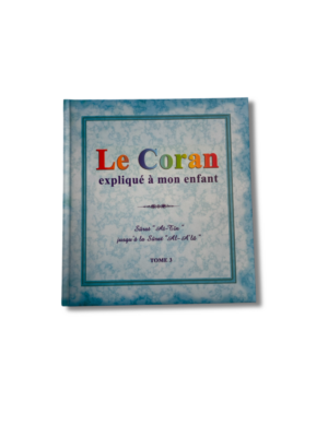 LE CORAN EXPLIQUÉ À MON ENFANT - tome 3