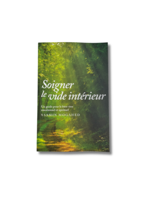 SOIGNER LE VIDE INTÉRIEUR - Yasmine Mogahed