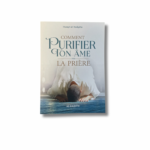 COMMENT PURIFIER TON ÂME PAR LA PRIÈRE ?
