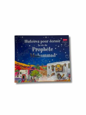 HISTOIRES POUR DORMIR - LA VIE DU PROPHÈTE MUHAMMAD