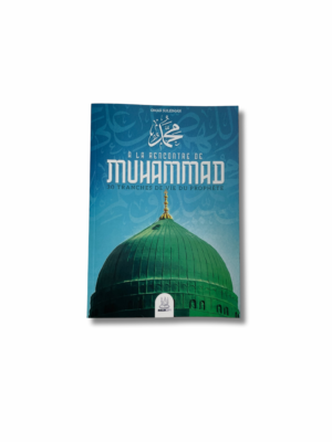 À LA RENCONTRE DE MUHAMMAD – 30 TRANCHES DE VIE DU PROPHÈTE
