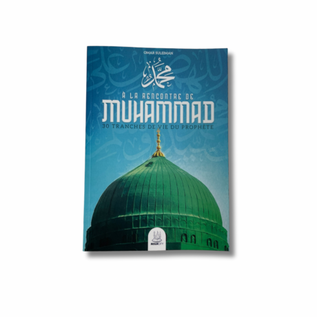À LA RENCONTRE DE MUHAMMAD – 30 TRANCHES DE VIE DU PROPHÈTE