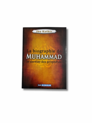 LA BIOGRAPHIE DE MUHAMMAD: LE DERNIER DES PROPHÈTES