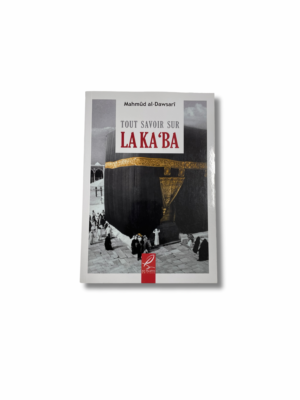 TOUT SAVOIR SUR LA KA’BA