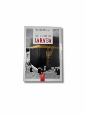 TOUT SAVOIR SUR LA KA’BA
