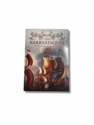 LES BARBARESQUES - LE MYTHE ET LA RÉALITÉ