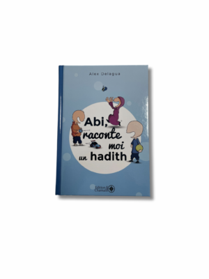 ABI, RACONTE-MOI UN HADITH