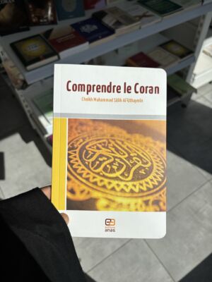 COMPRENDRE LE CORAN - CHEIKH AL-‘UTHAYMÎN - Éditions Sana