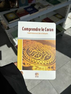 COMPRENDRE LE CORAN - CHEIKH AL-‘UTHAYMÎN - Éditions Sana
