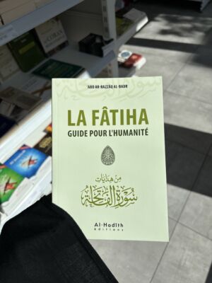 LA FATIHA GUIDE POUR L’HUMANITÉ - ‘Abd Ar Razzâq Al Badr (al Hadith éditions)