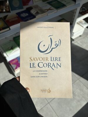 SAVOIR LIRE LE CORAN, LE COMPRENDRE & ENTRER DANS SON UNIVERS - Vincent Souleymane