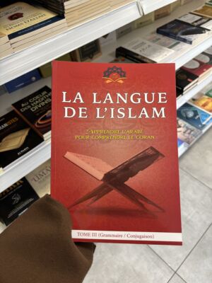 LA LANGUE DE L’ISLAM - GRAMMAIRE / CONJUGAISON - Tome 3
