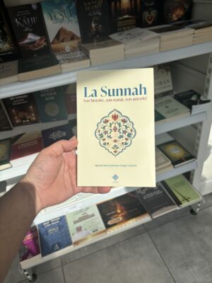 LA SUNNAH SON HISTOIRE, SON STATUT, SON AUTORITÉ