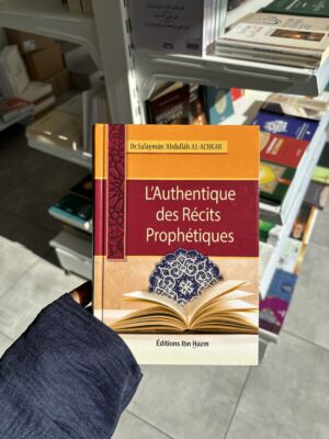 L’AUTHENTIQUE DES RÉCITS PROPHÉTIQUES - Éditions Ibn Hazm