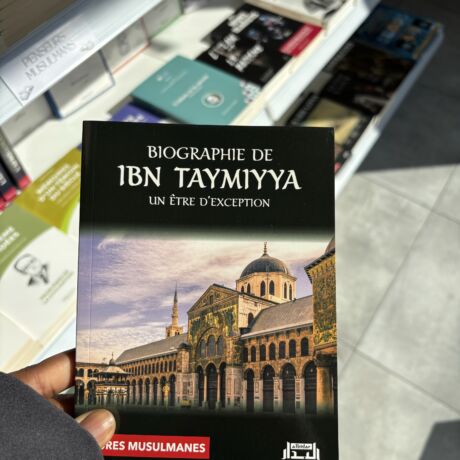 BIOGRAPHIE DE IBN TAYMIYYA - UN ÊTRE D’EXCEPTION