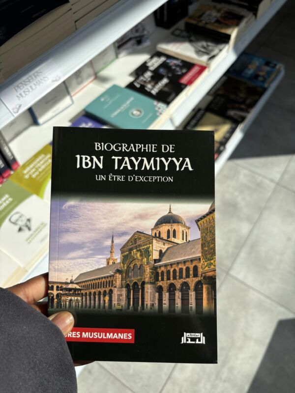 BIOGRAPHIE DE IBN TAYMIYYA - UN ÊTRE D’EXCEPTION
