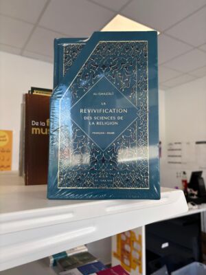 LA REVIVIFICATION DES SCIENCES DE LA RELIGION - Al Ghazâli (Éditions Al qalam)