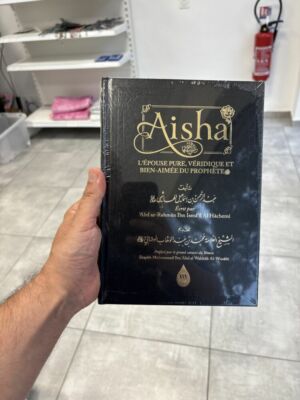 AISHA L’ÉPOUSE PURE, VÉRIDIQUE ET BIEN AIMÉE DU PROPHÈTE