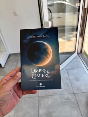 OMBRE & LUMIÈRE DU CHAOS INTÉRIEUR VERS LA PAIX DU CŒUR - Samir Amekrane