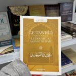 LE TAWHID - TOUT SAVOIR SUR LE DOGME DU MONOTHÉISME