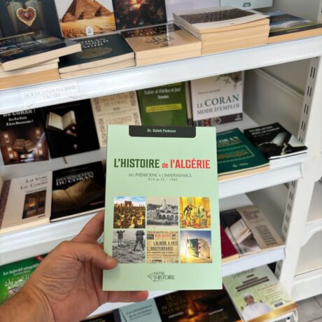 L’HISTOIRE DE L’ALGÉRIE - Des phéniciens à l’indépendance
