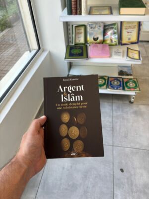 ARGENT & ISLAM UN MODE D’EMPLOI POUR UNE SUBSISTANCE BÉNIE - Ismail Kamdar