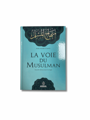 LA VOIE DU MUSULMAN - Sheikh Abu Bakr Al Jaza’iri