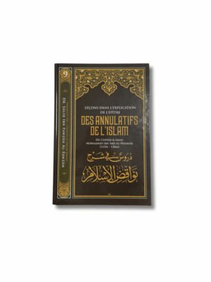 LEÇONS DANS L’EXPLICATION DE L’ÉPÎTRE DES ANNULATIFS DE L’ISLAM - 9
