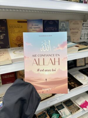 AIE CONFIANCE EN ALLAH IL EST AVEC TOI - Muhammad Al Rumi (éditions al hadith)