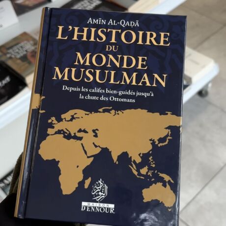 L’HISTOIRE DU MONDE MUSULMAN - Amin Al Qada (éditions maison D’Ennour)