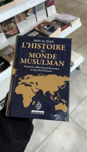 L’HISTOIRE DU MONDE MUSULMAN - Amin Al Qada (éditions maison D’Ennour)