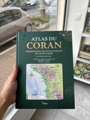 ATLAS DU CORAN - PERSONNAGES, PEUPLES ET RÉCITS DU TEXTE SACRÉ