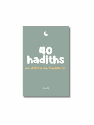 40 HADITHS - SUR ALLAH ET SON PROPHÈTE ﷺ