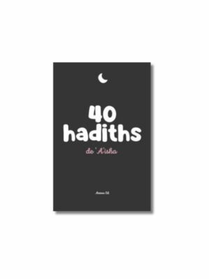 40 HADITHS - DE 'AISHA