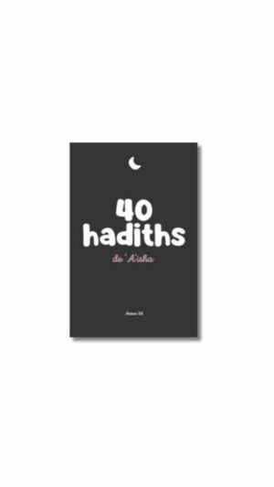 40 HADITHS - DE 'AISHA