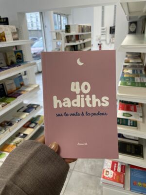 40 HADITHS - SUR LE VOILE ET LA PUDEUR