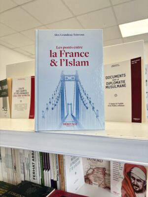 LES PONTS ENTRE LA FRANCE ET L'ISLAM - Alex Grandeau-Tzitronn (éditions héritage)