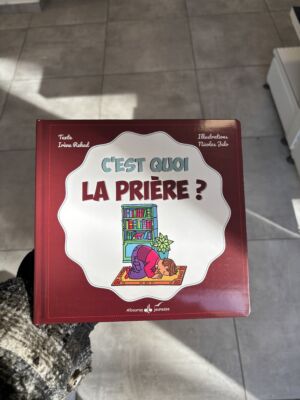 C’EST QUOI LA PRIÈRE ? - écrit par Irène Rehad & illustré par Nicolas Julo (éditions al bouraq jeunesse)