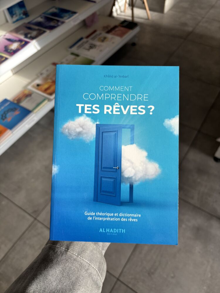 COMMENT COMPRENDRE TES RÊVES ? GUIDE THÉORIQUE ET DICTIONNAIRE DE L’INTERPRÉTATION DES RÊVES – Kâlid Al ‘Anbari (éditions al Hadith)