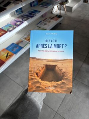 QU'Y A-T-IL APRÈS LA MORT ? DE LA TMBE AU PARADIS OU À L'ENFER - Husayn Al 'Awâysha (éditions al Hadith)