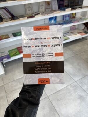 POURQUOI LES MUSULMANS ONT RÉGRESSÉ ? ET POURQUOI LES AUTRES NATIONS ONT PROGRESSÉ ? - Shakib Arslan (éditions notre histoire)