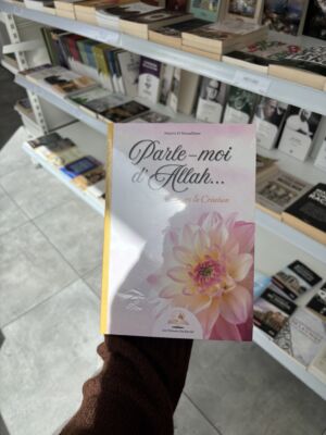 PARLE-MOI D'ALLAH ... À TRAVERS LA CRÉATION - Najette El Mouadhane (édition les trésors du savoir)