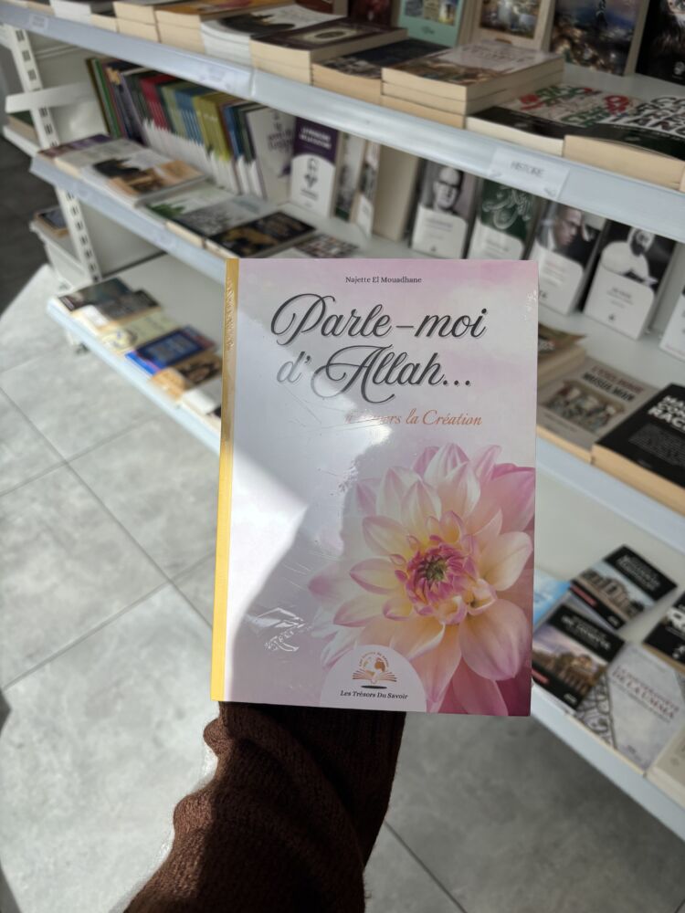 PARLE-MOI D’ALLAH … À TRAVERS LA CRÉATION – Najette El Mouadhane (édition les trésors du savoir)