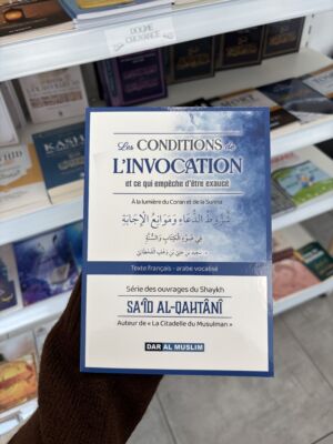LES CONDITIONS DE L'INVOCATION ET CE QUI EMPÊCHE D'ÊTRE EXAUCÉ - Sa'id. Al Qahtani (éditions Dar al muslim) (texte ar/fr)