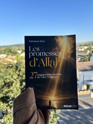 LES PROMESSES D’ALLAH. 27 ENGAGEMENTS ÉTERNELS DE VOTRE SEIGNEUR - Suleiman Hani (éditions muslimcity)
